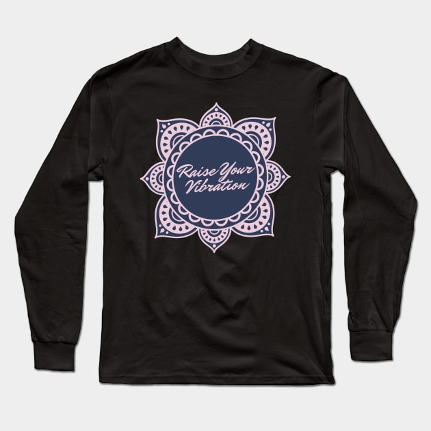 Raise Your Vibration Long Sleeve T-Shirt by Truly